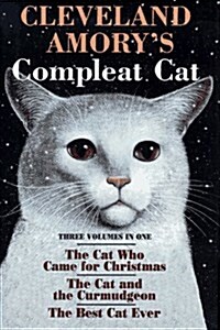 Cleveland Amorys Compleat Cat: Cat Who Came for Christmas / Cat and the Curmudgeon / Best Cat Ever (Hardcover, Third Printing)