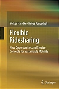 Flexible Ridesharing: New Opportunities and Service Concepts for Sustainable Mobility (Paperback)