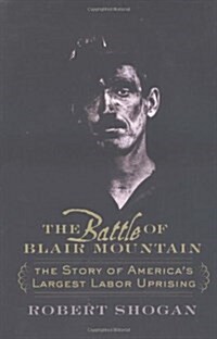 The Battle Of Blair Mountain: The Story Of Americas Largest Labor Uprising (Hardcover, First Edition)