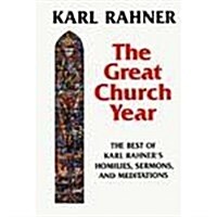 The Great Church Year: The Best of Karl Rahners Homilies, Sermons, & Meditations (Hardcover)