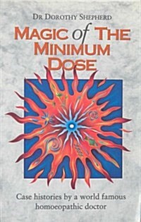 The Magic of the Minimum Dose : Case Histories by a World Famous Homoeopathic Doctor (Paperback, New ed of 3 Revised ed of)