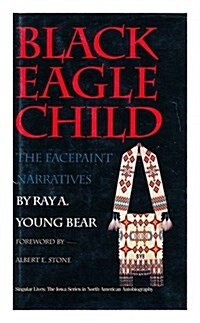 Black Eagle Child: The Facepaint Narratives (Singular Lives) (Hardcover, 1st)