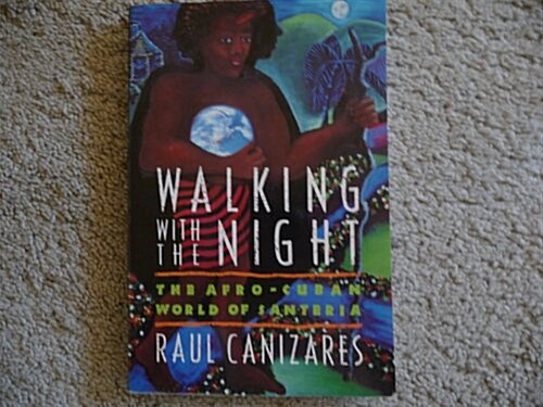 Walking With the Night: The Afro-Cuban World of Santeria (Paperback)