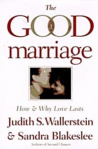 The Good Marriage: How and Why Love Lasts (Hardcover, First Edition)
