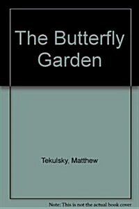 The Butterfly Garden: Turning Your Garden, Window Box or Backyard Into A Beautiful Home for Butterflies (Hardcover)