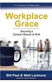 Workplace Grace: Becoming a Spiritual Influence at Work (Paperback)