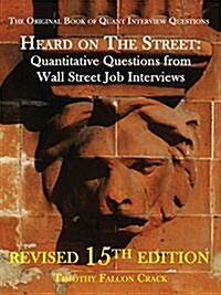 Heard on the Street: Quantitative Questions from Wall Street Job Interviews (Paperback, 15)