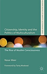 Citizenship, Identity and the Politics of Multiculturalism : The Rise of Muslim Consciousness (Paperback)