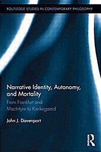 Narrative Identity, Autonomy, and Mortality : From Frankfurt and MacIntyre to Kierkegaard (Paperback)