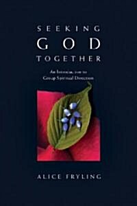 [중고] Seeking God Together: An Introduction to Group Spiritual Direction (Paperback)