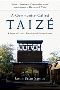 A Community Called Taize : A Story of Prayer, Worship and Reconciliation (Paperback)