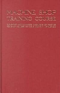 Machine Shop Training Course: Fifth Edition, Volume I (Hardcover, 5, Revised)