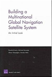 Building a Multinational Global Navigation Satellite System: An Initial Look (Paperback)
