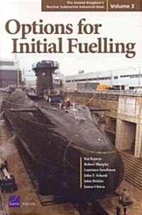 The United Kingdoms Nuclear Submarine Industrial Base: Options for Initial Fueling (Paperback)