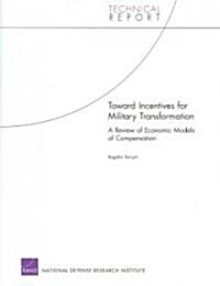 Toward Incentives for Military Transformation: A Review of Economic Models of Compensation (Paperback)