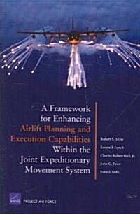 A Framework for Enhancing Airlift and Execution Capabilities Within the Joint Expeditionary Movement System (Paperback)