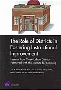 The Role of Districts in Fostering Instructional Improvements: Lessons from Three Urban Districts Partnered with the Institute for Learning (Paperback)