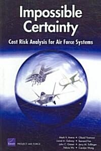 Impossible Certainty: Cost Risk Analysis for Air Force Syste (Paperback)