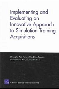 Implementing And Evaluating an Innovative Approach to Simulation Training Acquisitions (Paperback)