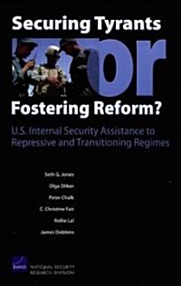 Securing Tyrants or Fostering Reform? U.S. Internal Security Assistance to Repressive and Transitioning Regimes (Paperback)