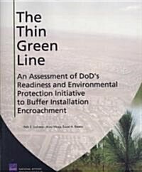 The Thin Green Line: An Assessment of Dods Readiness and Environmental Protection Initiative to Buffer Installation Encroachment (Paperback)