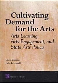 Cultivating Demand for the Arts: Arts Learning, Arts Engagement, and State Arts Policy (Paperback)
