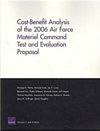 Cost-Benefit Analysis of the 2006 Air Force Materiel Command Test and Evaluation Proposal (Paperback)