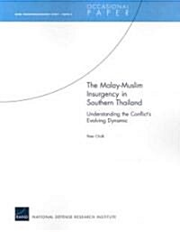 The Malay-Muslim Insurgency in Southern Thailand--Understanding the Conflicts Evolving Dynamic: Rand Counterinsurgency Study--Paper 5 (Paperback)