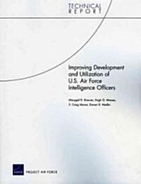 Improving Development and Utilization of U.S. Air Force Intelligence Officers (Paperback)