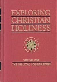 Exploring Christian Holiness, Volume 1: The Biblical Foundations (Hardcover)