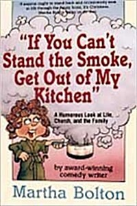 If You Cant Stand the Smoke, Get Out of My Kitchen: A Humorous Look at Life, Church, and the Family (Paperback)