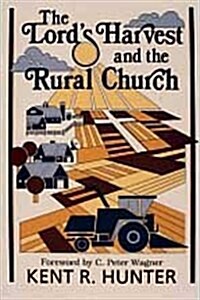 The Lords Harvest and the Rural Church: A New Look at Ministry in the Agri-Culture (Paperback)