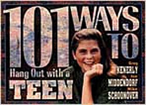 101 Ways to Hang Out with a Teen: Building Relationships That Make a Difference (Paperback)