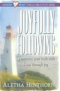 Joyfully Following: Deepening Your Walk with God Through Joy (Paperback)