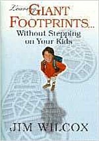 Leaving Giant Footprints...: Without Stepping on Your Kids (Paperback, Reprinted from)