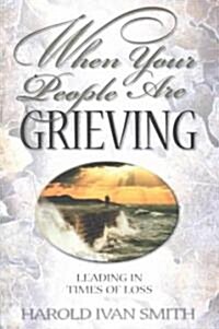 [중고] When Your People Are Grieving: Leading in Times of Loss (Paperback)