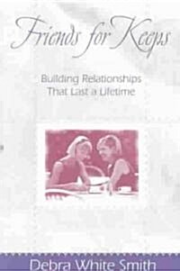 Friends for Keeps: Building Relationships That Last a Lifetime (Paperback)