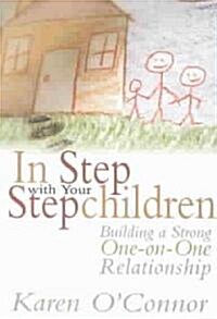 In Step with Your Stepchildren: Building a Strong One-On-One Relationship (Paperback)