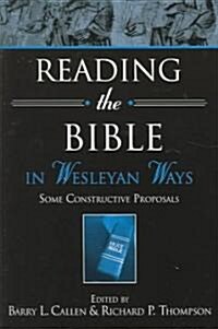 Reading the Bible in Wesleyan Ways: Some Constructive Proposals (Paperback)