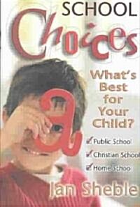 School Choices: Whats Best for Your Child? (Paperback)