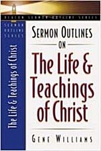 Sermon Outlines on the Life and Teachings of Christ (Paperback)