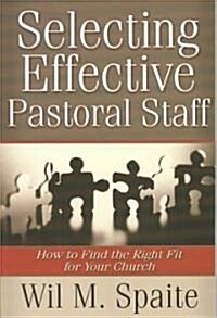 Selecting Effective Pastoral Staff (Paperback)