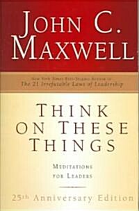 Think on These Things: Meditations for Leaders; 25th Anniversary Edition (Hardcover)