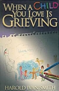 When A Child You Love Is Grieving (Paperback)