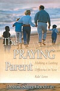 The Praying Parent: Making a Lasting Difference in Your Kids Lives (Paperback)