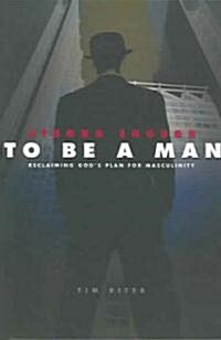 Strong Enough to Be a Man: Reclaiming Gods Plan for Masculinity (Paperback)