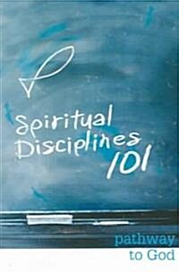 Spiritual Disciplines 101: Pathway to God (Paperback)