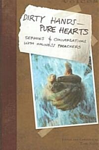 Dirty Hands--Pure Hearts: Sermons and Conversations with Holiness Preachers (Paperback)