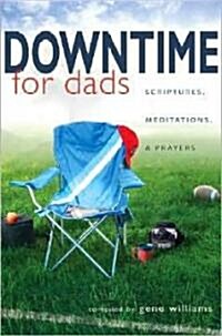 Downtime for Dads: Scriptures, Meditations, & Prayers (Paperback)