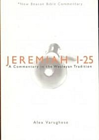 Jeremiah 1-25: A Commentary in the Wesleyan Tradition (Paperback)